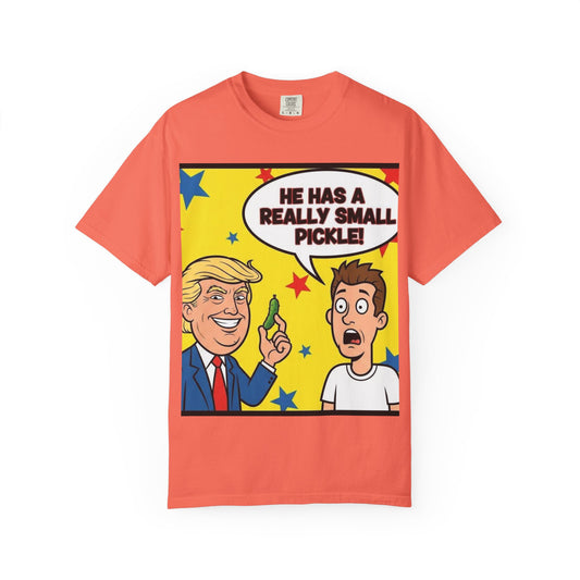 Humorous Political T-shirt: 'He Has a Really Small Pickle', Funny Gift, Unisex Tee for Parties, Elections, Political Events