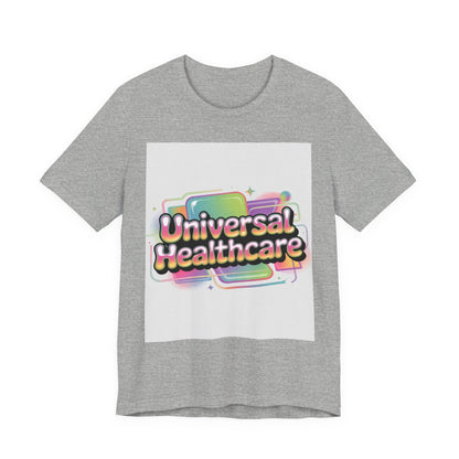 Universal Healthcare Advocacy T-Shirt — Wear Your Support