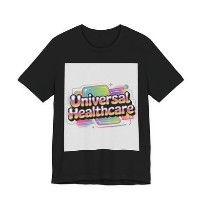 Universal Healthcare Advocacy T-Shirt — Wear Your Support