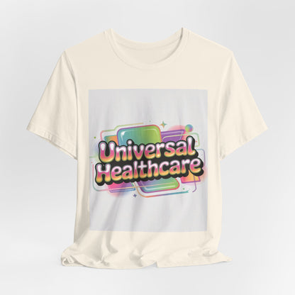 Universal Healthcare Advocacy T-Shirt — Wear Your Support