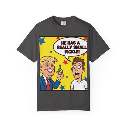 Humorous Political T-shirt: 'He Has a Really Small Pickle', Funny Gift, Unisex Tee for Parties, Elections, Political Events