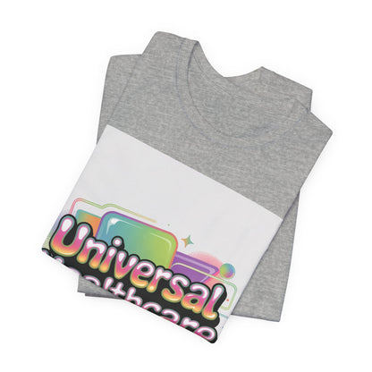 Universal Healthcare Advocacy T-Shirt — Wear Your Support